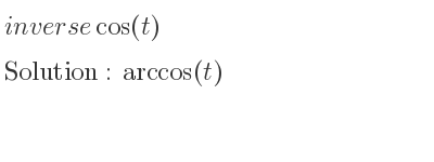 The inverse of cos(t) is arccos(t)